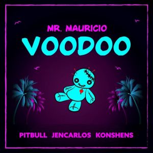 Mr. Mauricio Ft. Pitbull, Konshens, Jencarlos Canela – Voodoo